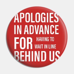 Apologies for being behind us Pin