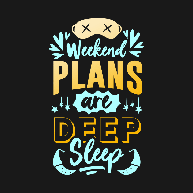 Plans for the Weekend are Deep Sleep funny Quote by Foxxy Merch