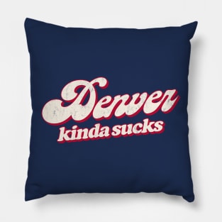 Denver Kinda Sucks - Retro Style Typography Design Pillow