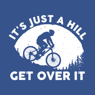 it's just a hill get over it 1 T-Shirt