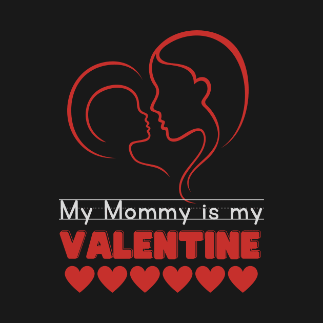 My mommy is my valentine by WearablePSA