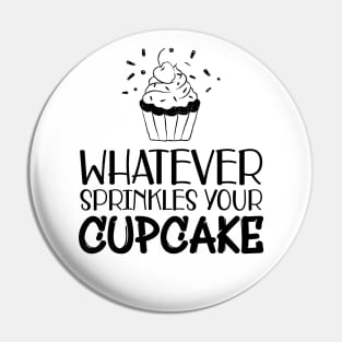 Cupcake - Whatever sprinkles your cupcake Pin