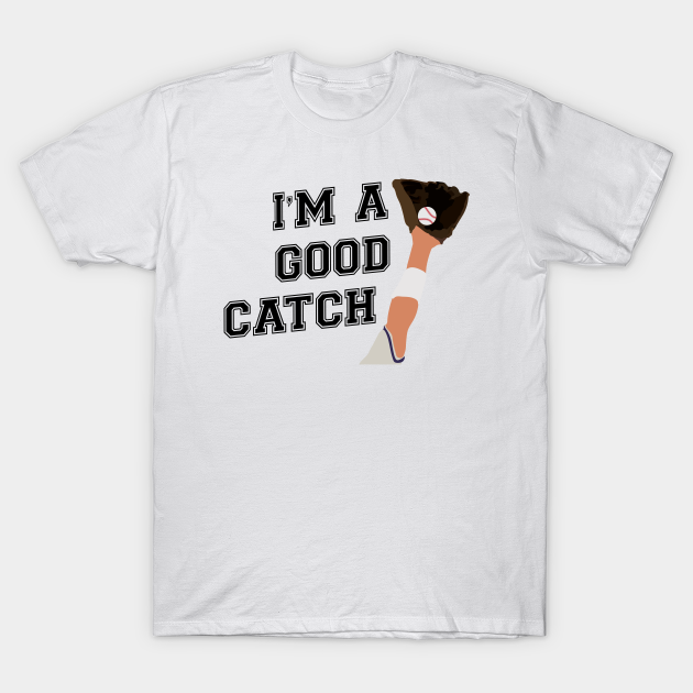 I'm a Good Catch Medium - Baseball Player - T-Shirt