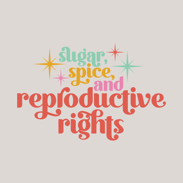 Sugar, Spice, and Reproductive Rights by midwifesmarket