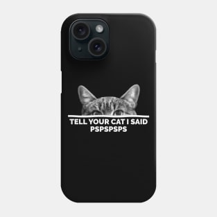 Tell Your Cat I Said Pspspsps Phone Case