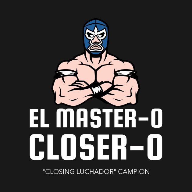 El Master - o Closer - o! Sales Luchador by Closer T-shirts