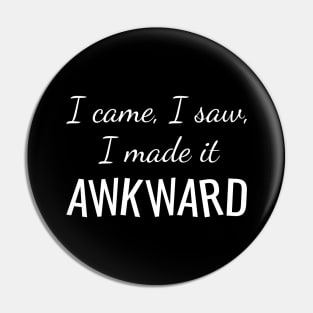 I Made It Awkward Pin