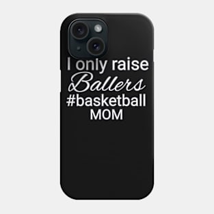 I Only Raise Ballers Hashtag Basketball Mom Phone Case