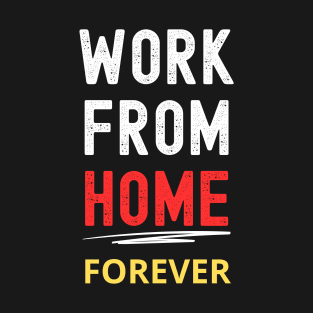 Remote Work Advocate Tee: "Work From Home Forever" T-Shirt