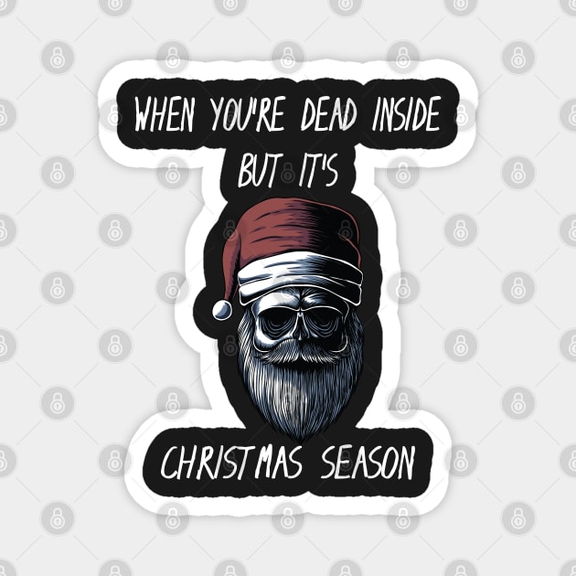 When You're Dead Inside But It's The Holiday Season / Scary Dead Skull Santa Hat Design Gift / Funny Ugly Christmas Skeleton Magnet by WassilArt