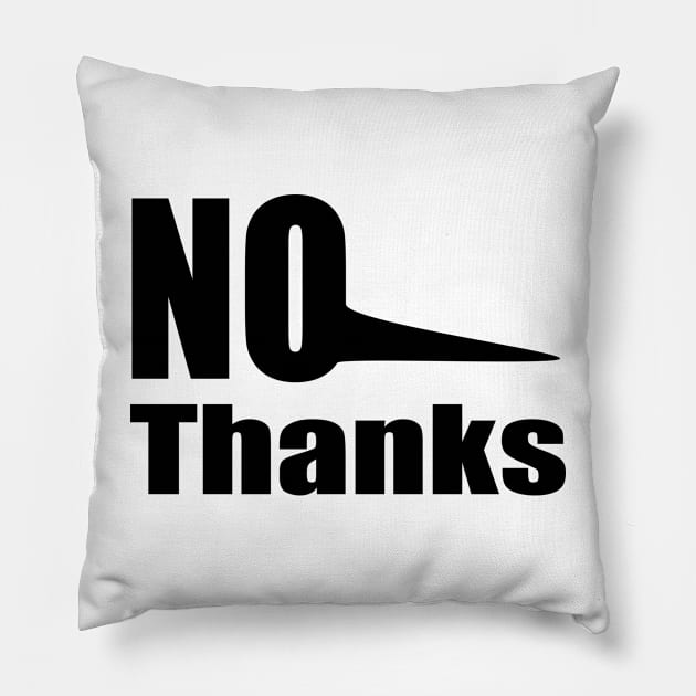 No Thanks Pillow by Prime Quality Designs