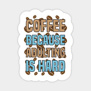 Coffee Because Adulting Is Hard Magnet