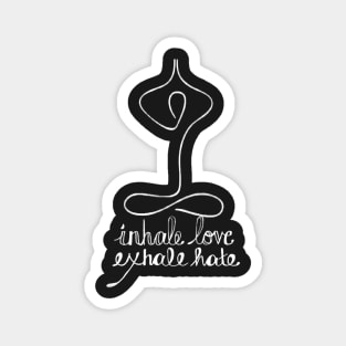 Inhale love exhale hate shirt Magnet