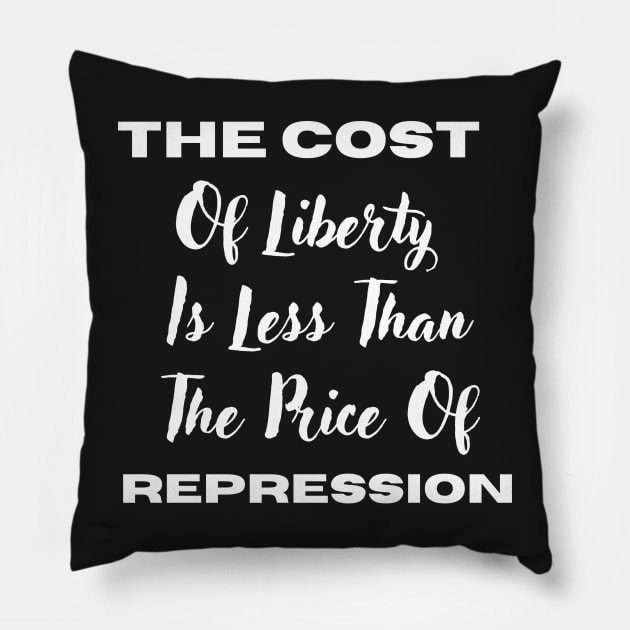 The Cost Of Liberty Is Less Than The Price Of Repression Pillow by rogergren