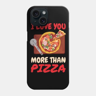 I Love You More Than Pizza Phone Case