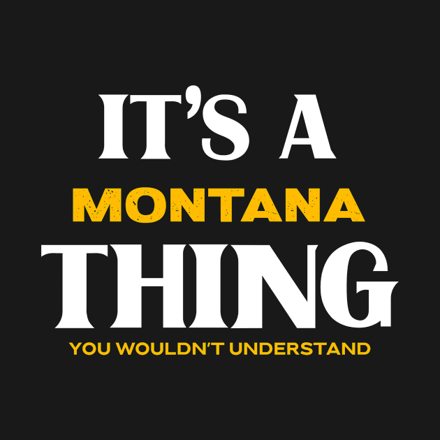 It's a Montana Thing You Wouldn't Understand by Insert Place Here