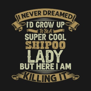 Super cool Shipoo dog lady T-Shirt