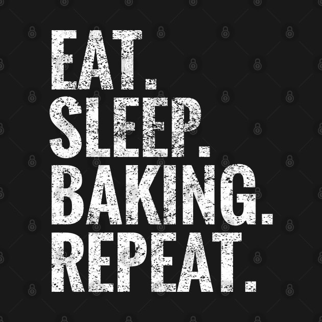 Eat Sleep Baking Repeat by TeeLogic