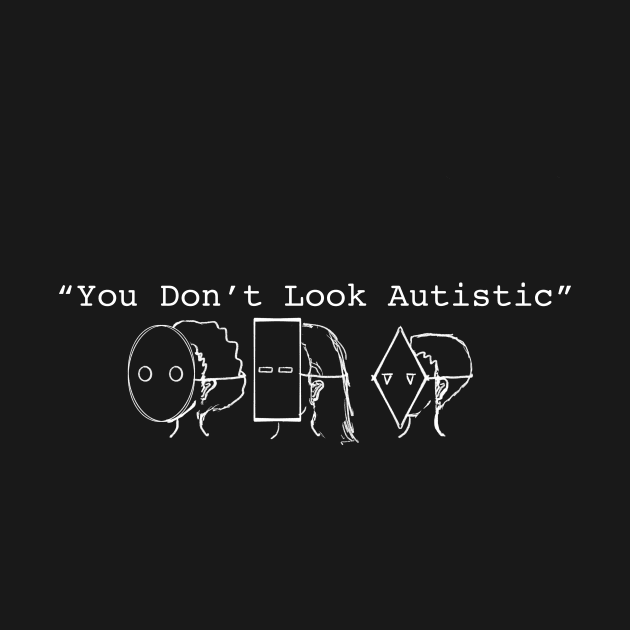 You Don’t Look Autistic by gpam