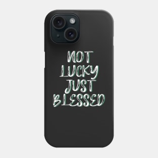 Not lucky just blessed Phone Case