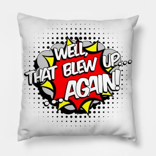 Well, That Blew Up...Again! Pillow