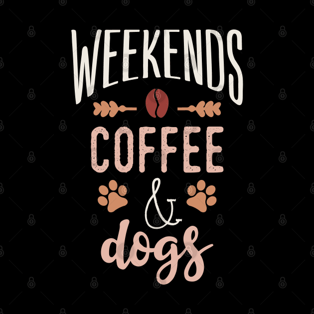 Weekends Coffee And Dogs by Tesszero