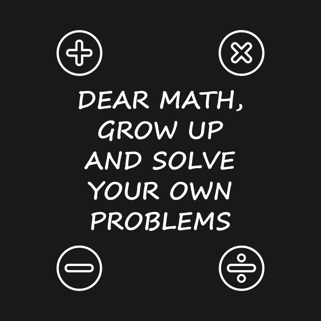 Dear Math Grow Up And Solve Your Own Problems by Lasso Print