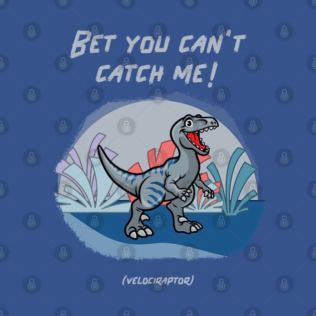 Bet You Can’t Catch Me! (Velociraptor) by soondoock