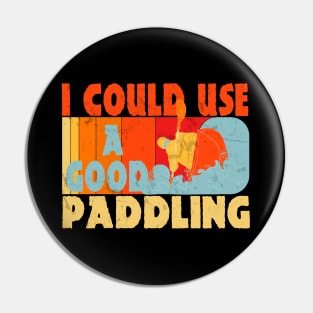 I Could Use A Good Paddling Funny Kayak Lovers Gifts Pin