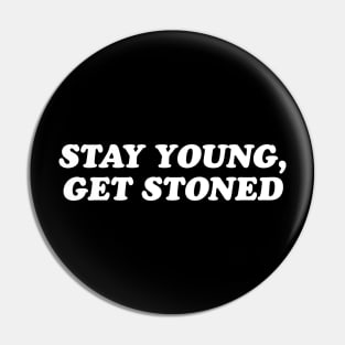 Stay young get stoned Pin