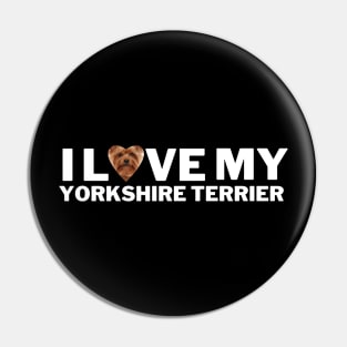 I love my Yorkshire Terrier Pin