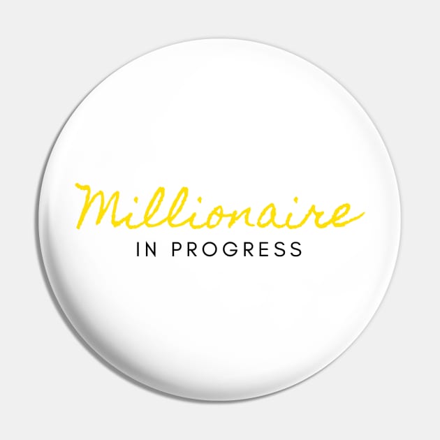 Millionaire In Progress (black) Pin by Trader Shirts