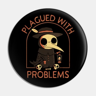 Plagued With Problems Pin