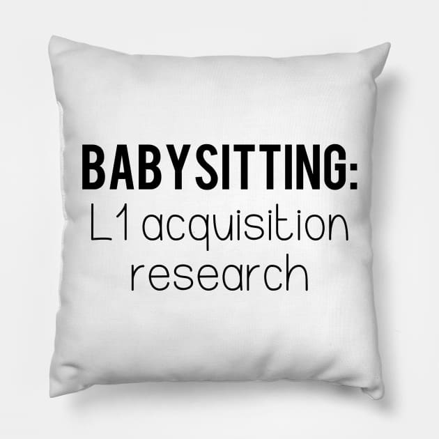 Babysitting: L1 Acquisition Research | Linguistics Pillow by gillianembers