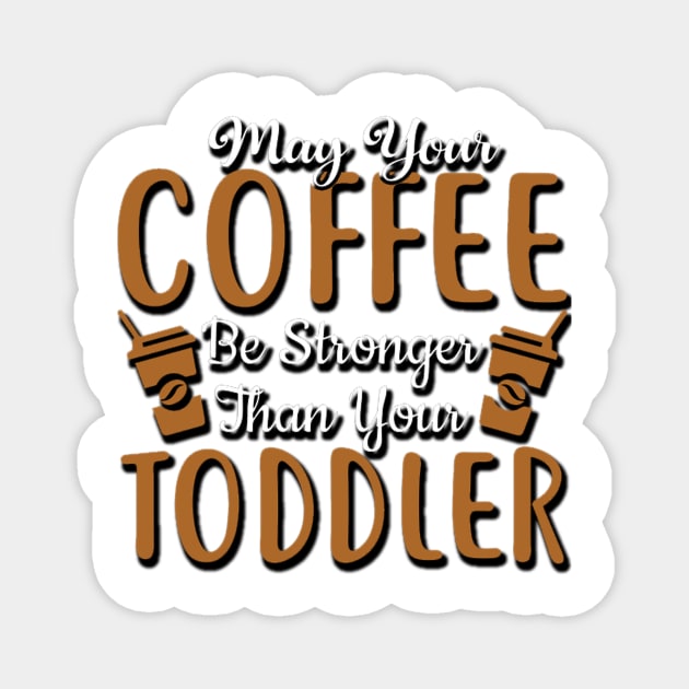 May your coffee be your toodler, Coffee lovers Magnet by PRINT-LAND