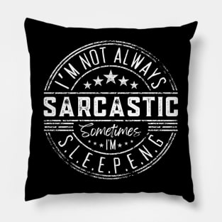 I’m Not Always Sarcastic Sometimes I’m Sleeping ,Funny Phrase, Joke Pillow