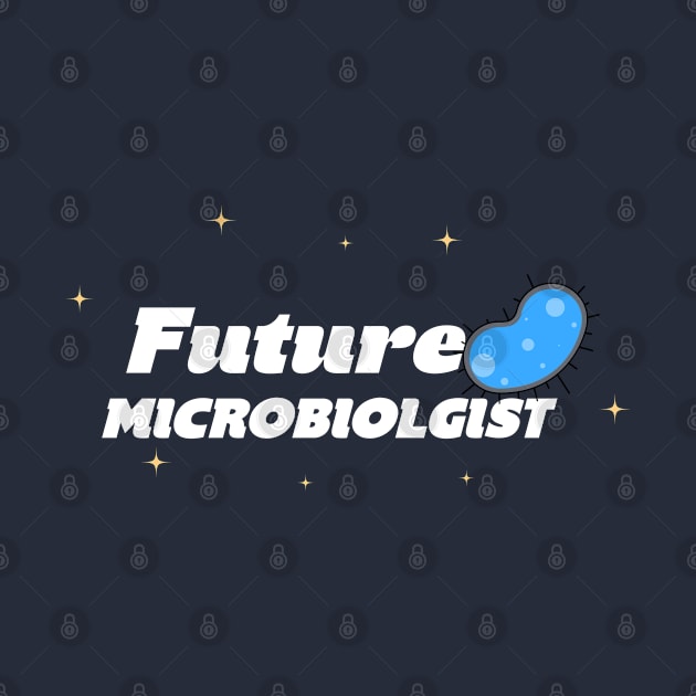 Future Microbiologist by Space Cadet Tees