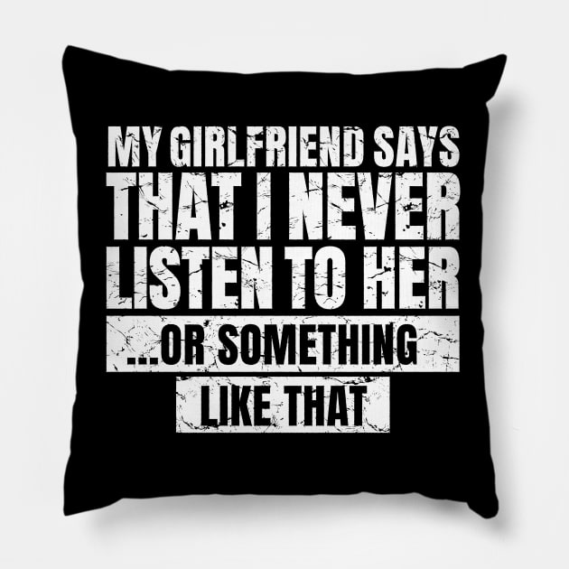 My Girlfriend Says That I Never Listen To Her... or something like that Pillow by Kali Space