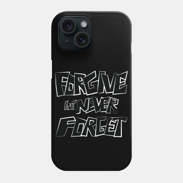 Forgive but Never Forget Phone Case by Merch House
