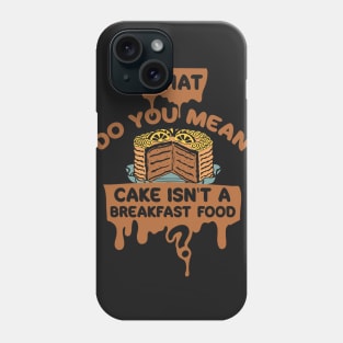 Cake for Breakfast! Phone Case