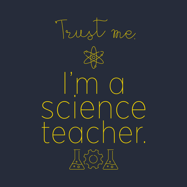 Trust me. I'm a science teacher. by gradesociety