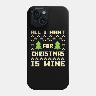 All I Want For Christmas Is Wine Phone Case