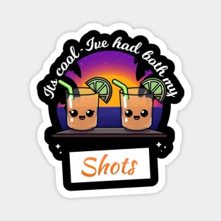 It’s Cool I’ve Had Both My Shots Magnet