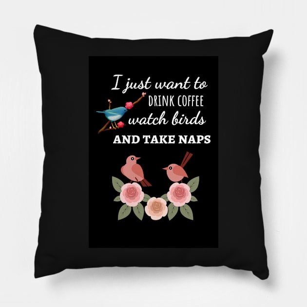 I Just Want To Drink Coffee Watch Birds And Take Naps Pillow by PinkPandaPress