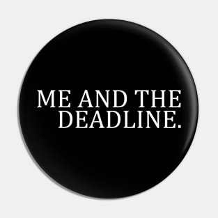 ME AND THE DEADLINE Pin