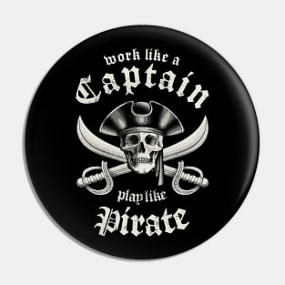 Work Like A Captain Play Like A Pirate Pin