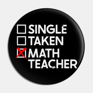 Single Taken Math Teacher Pin