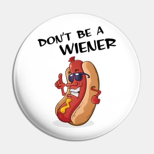 Don't Be A Weiner Pin