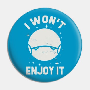 I wont enjoy it Pin