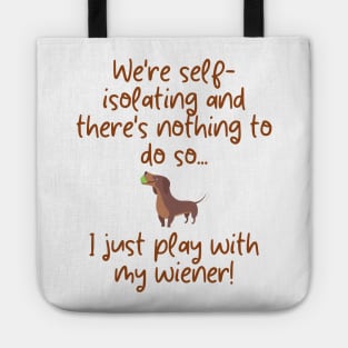 We're self-isolating and there's nothing to do so... I just play with my wiener! Tote